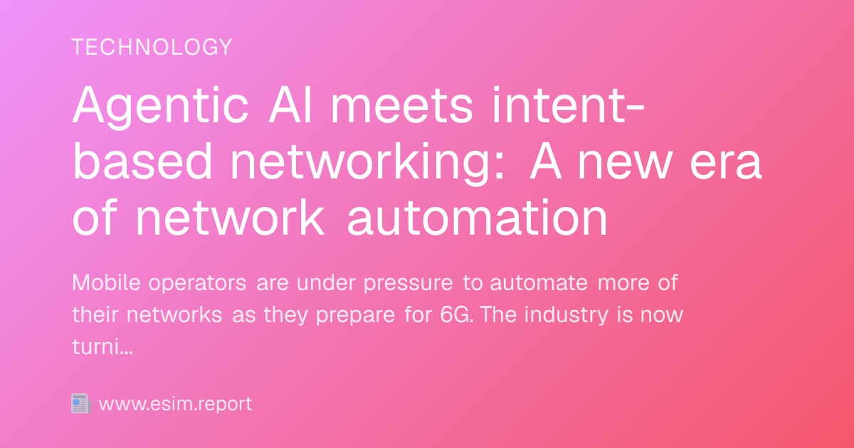 Agentic AI meets intent-based networking: A new era of network ...