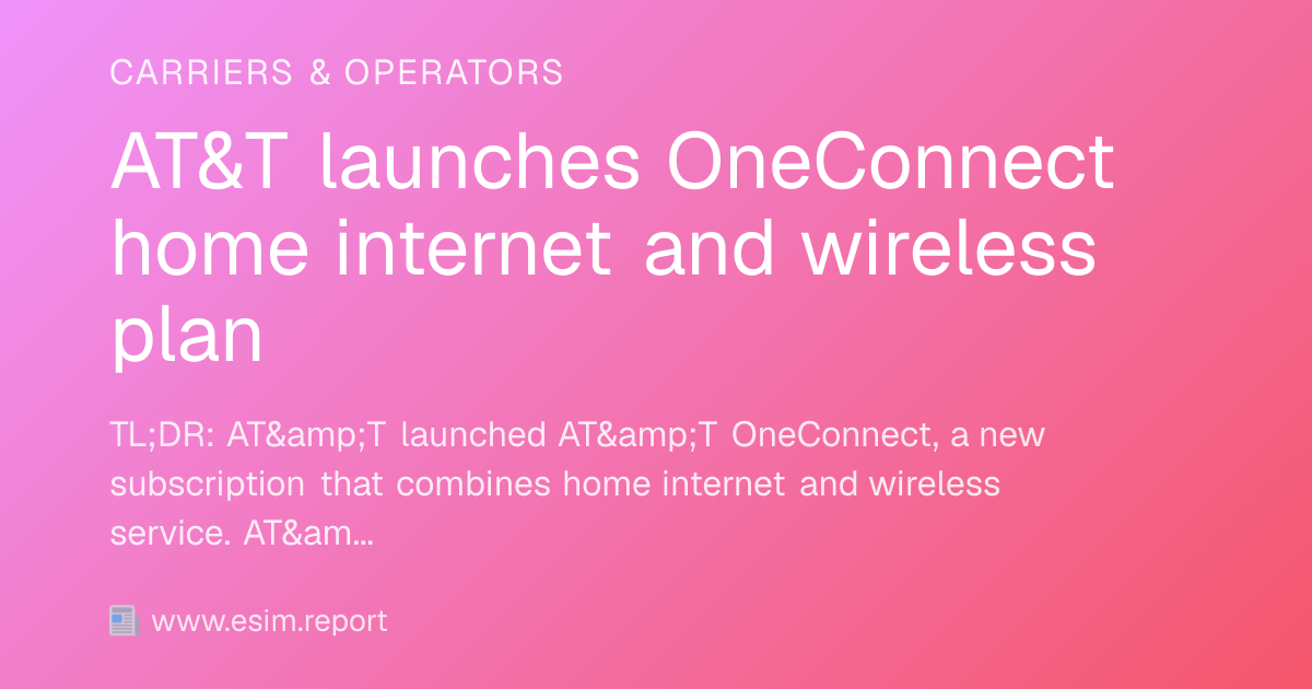 AT&T launches OneConnect home internet and wireless plan - eSIM Report