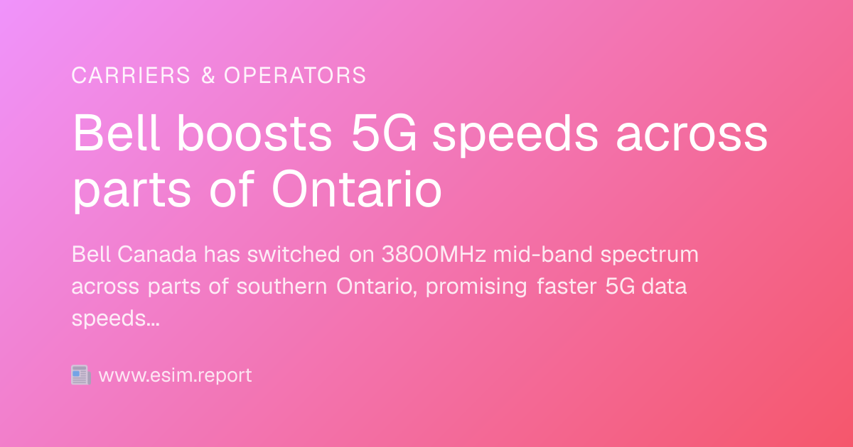 Bell boosts 5G speeds across parts of Ontario - eSIM Report