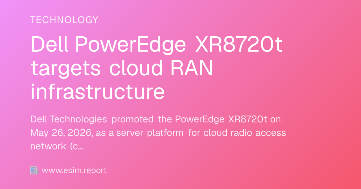 Dell PowerEdge XR8720t targets cloud RAN infrastructure - eSIM Report