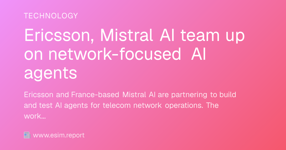 Ericsson, Mistral AI team up on network-focused AI agents - eSIM Report