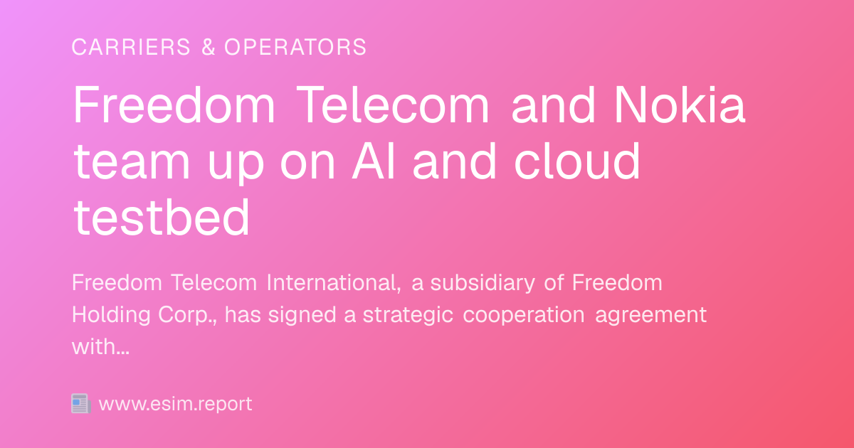 Freedom Telecom and Nokia team up on AI and cloud testbed - eSIM Report
