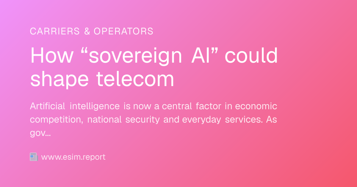 How “sovereign AI” could shape telecom - eSIM Report
