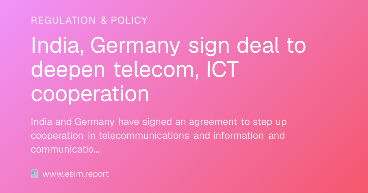 India, Germany sign deal to deepen telecom, ICT cooperation - eSIM Report