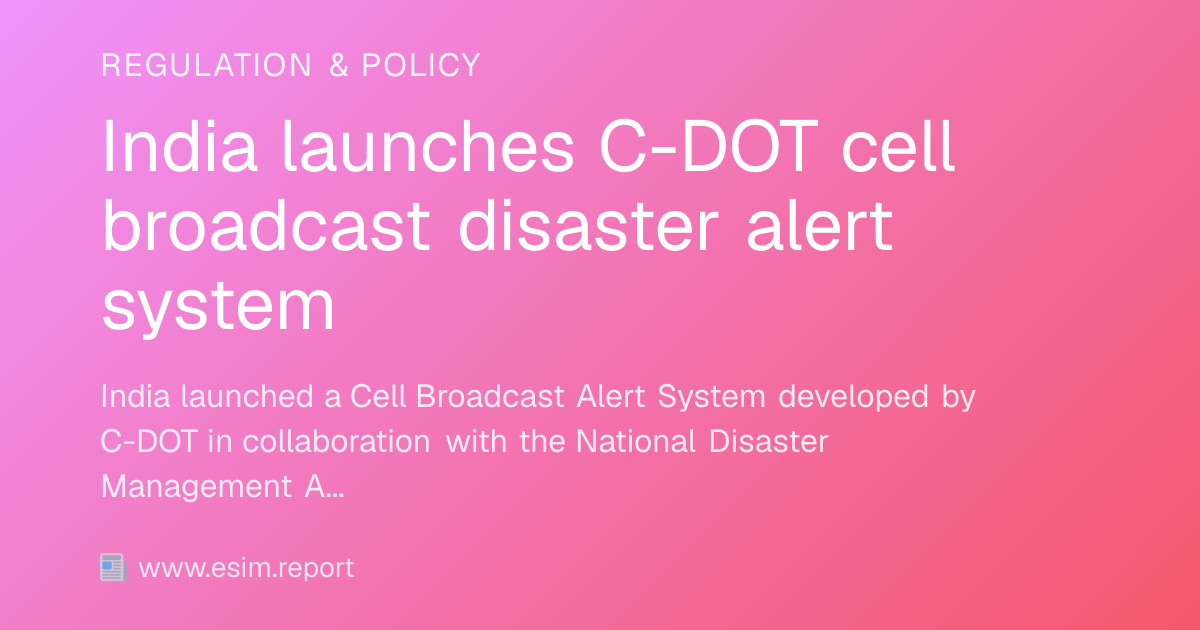 India launches C-DOT cell broadcast disaster alert system - eSIM Report