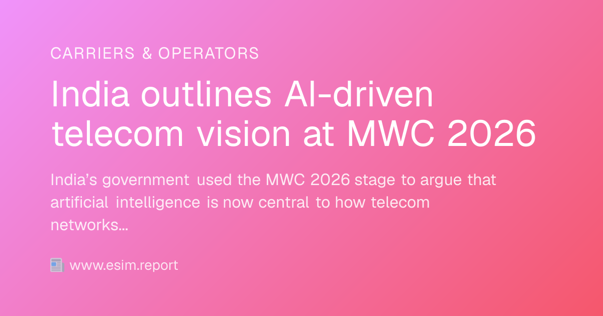 India outlines AI-driven telecom vision at MWC 2026 - eSIM Report