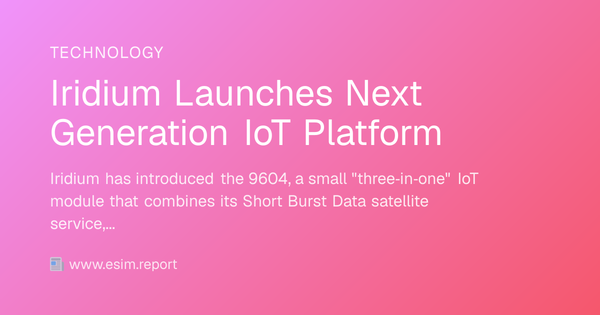 Iridium Launches Next Generation IoT Platform - eSIM Report