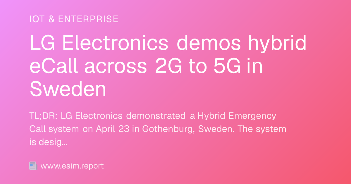 LG Electronics demos hybrid eCall across 2G to 5G in Sweden - eSIM Report