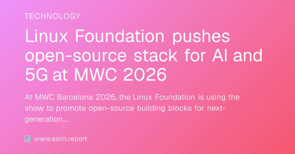 Linux Foundation pushes open-source stack for AI and 5G at MWC 2026 ...
