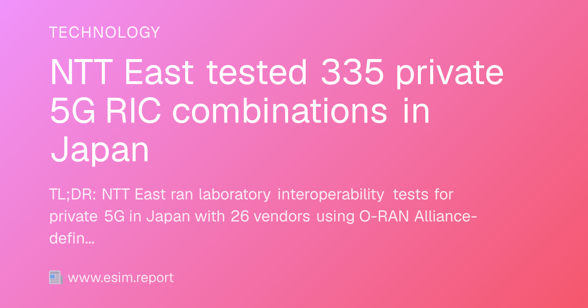 NTT East tested 335 private 5G RIC combinations in Japan - eSIM Report