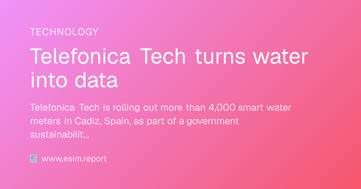 Telefonica Tech turns water into data - eSIM Report