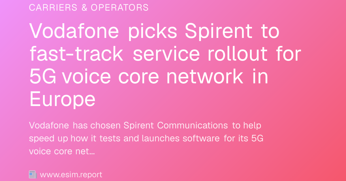 Vodafone picks Spirent to fast-track service rollout for 5G voice core ...