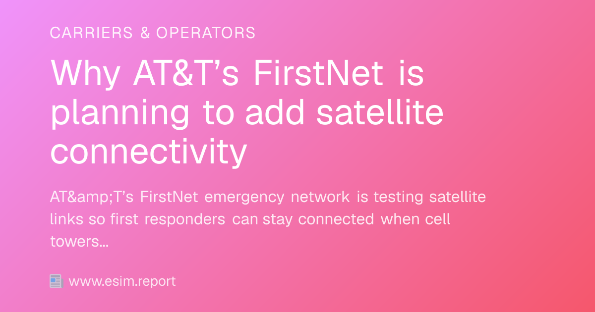 Why AT&T’s FirstNet is planning to add satellite connectivity - eSIM Report
